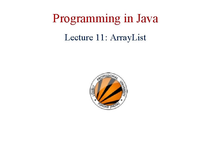 Programming in Java Lecture 11: Array. List 