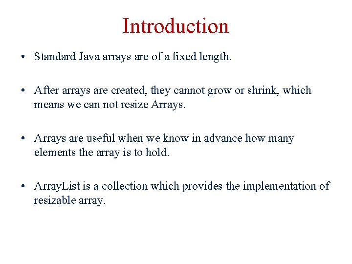 Introduction • Standard Java arrays are of a fixed length. • After arrays are