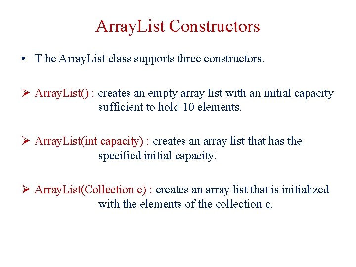 Array. List Constructors • T he Array. List class supports three constructors. Ø Array.