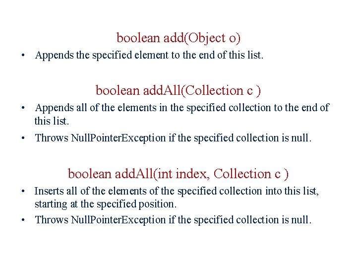 boolean add(Object o) • Appends the specified element to the end of this list.