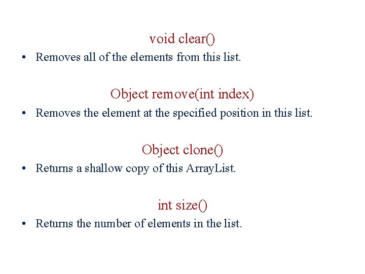 void clear() • Removes all of the elements from this list. Object remove(int index)