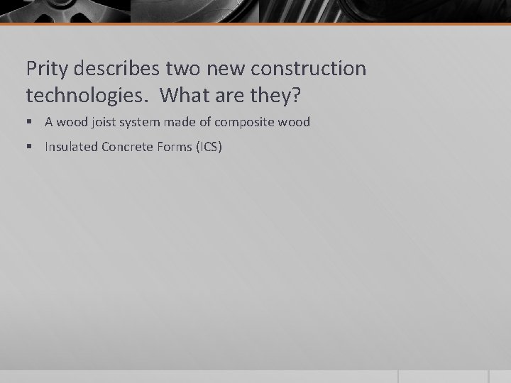 Prity describes two new construction technologies. What are they? § A wood joist system