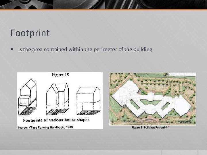 Footprint § Is the area contained within the perimeter of the building 