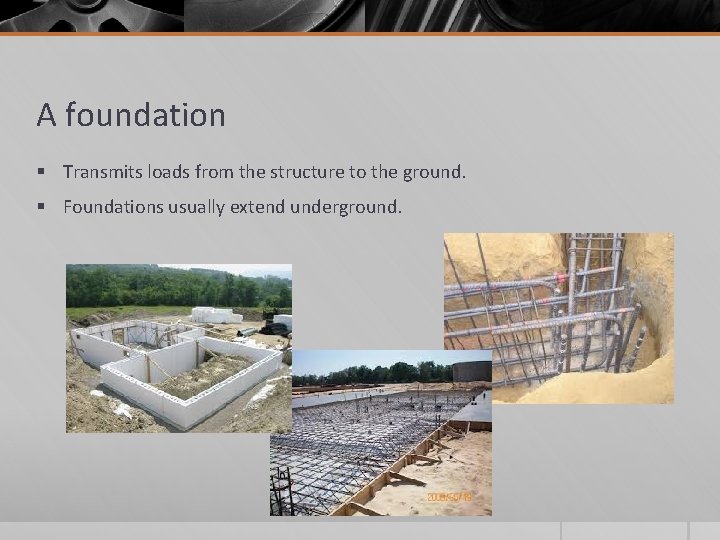 A foundation § Transmits loads from the structure to the ground. § Foundations usually