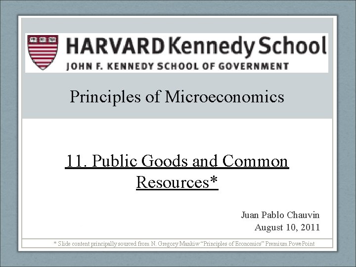 Principles of Microeconomics 11. Public Goods and Common Resources* Juan Pablo Chauvin August 10,