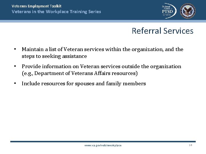 Veterans Employment Toolkit Veterans in the Workplace Training Series Referral Services • Maintain a