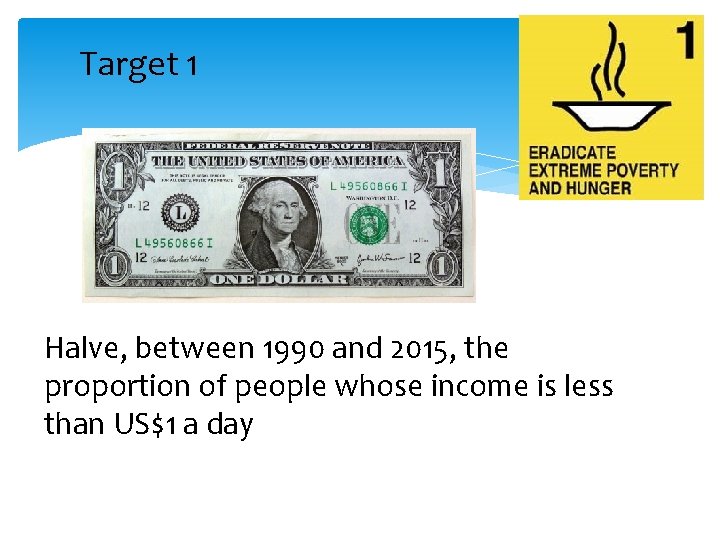 Target 1 Halve, between 1990 and 2015, the proportion of people whose income is