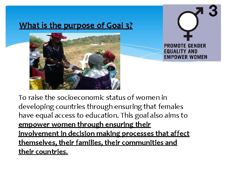 What is the purpose of Goal 3? To raise the socioeconomic status of women