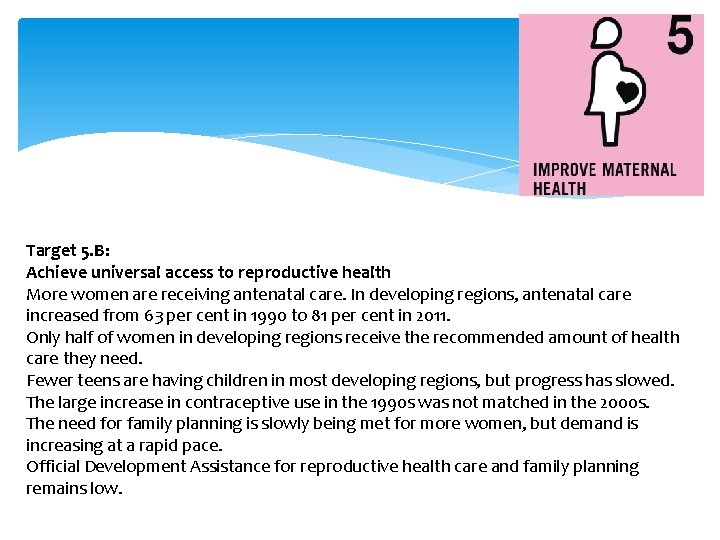 Target 5. B: Achieve universal access to reproductive health More women are receiving antenatal