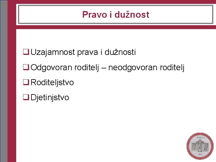 Pravo i dužnost q Uzajamnost prava i dužnosti q Odgovoran roditelj – neodgovoran roditelj