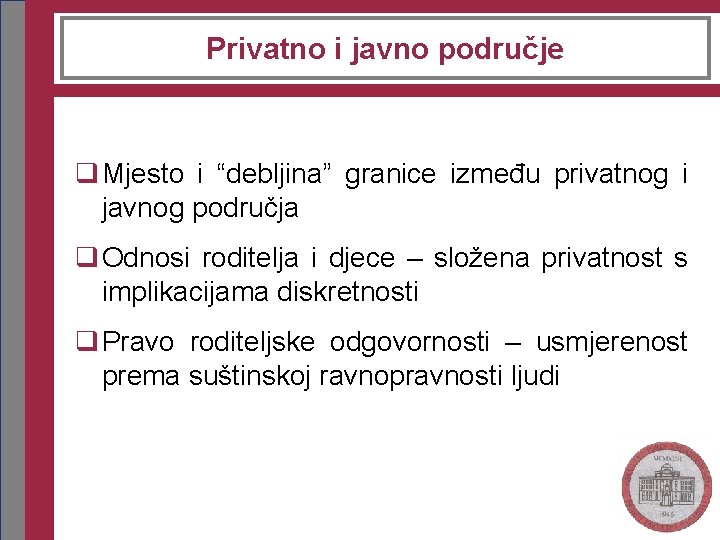 Privatno i javno područje q Mjesto i “debljina” granice između privatnog i javnog područja