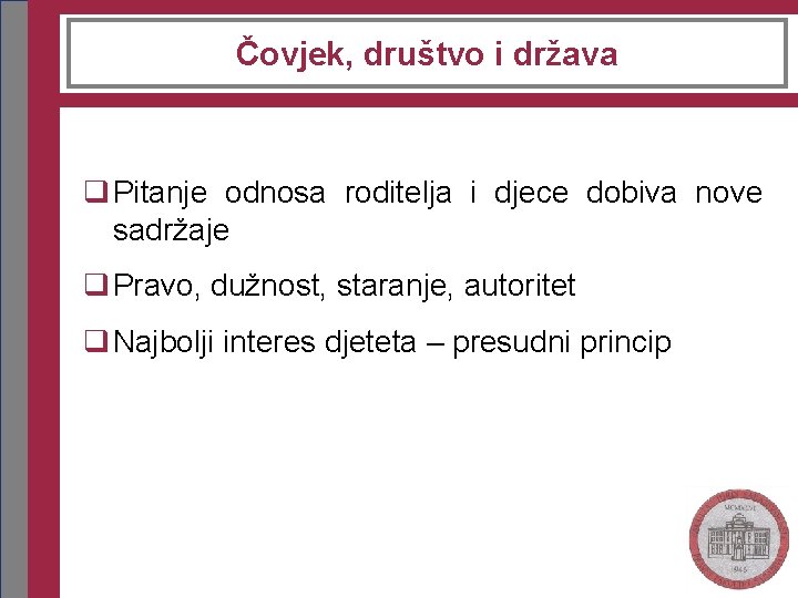 Čovjek, društvo i država q Pitanje odnosa roditelja i djece dobiva nove sadržaje q