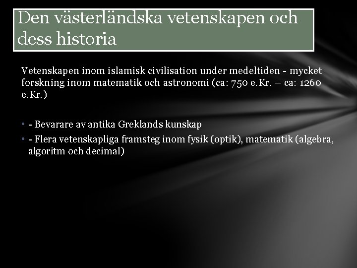 Den västerländska vetenskapen och dess historia Vetenskapen inom islamisk civilisation under medeltiden - mycket