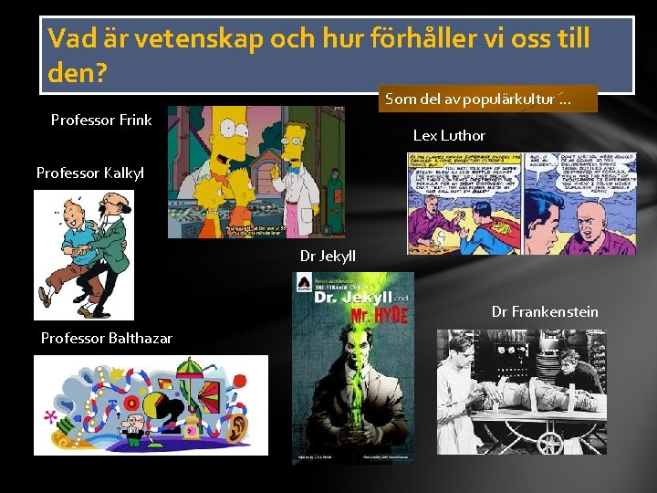 Vad är vetenskap och hur förhåller vi oss till den? Som del av populärkultur