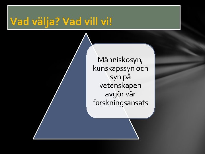 Vad välja? Vad vill vi! Människosyn, kunskapssyn och syn på vetenskapen avgör vår forskningsansats