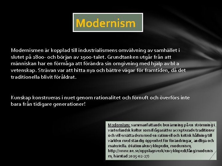 Modernismen är kopplad till industrialismens omvälvning av samhället i slutet på 1800 - och