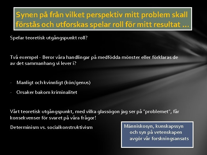 Synen på från vilket perspektiv mitt problem skall förstås och utforskas spelar roll för