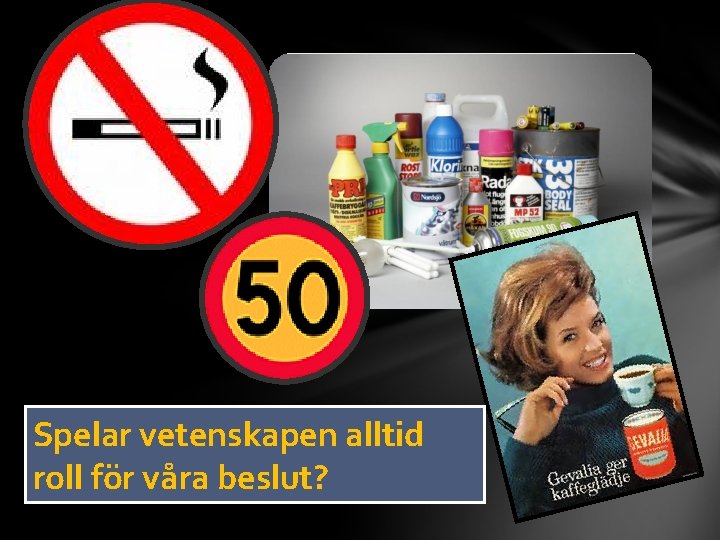 Spelar vetenskapen alltid roll för våra beslut? 