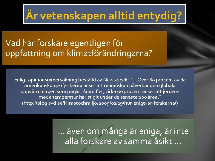 Är vetenskapen alltid entydig? Vad har forskare egentligen för uppfattning om klimatförändringarna? Enligt opinionsundersökning