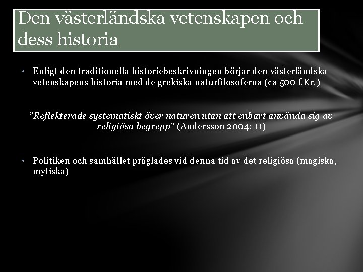 Den västerländska vetenskapen och dess historia • Enligt den traditionella historiebeskrivningen börjar den västerländska