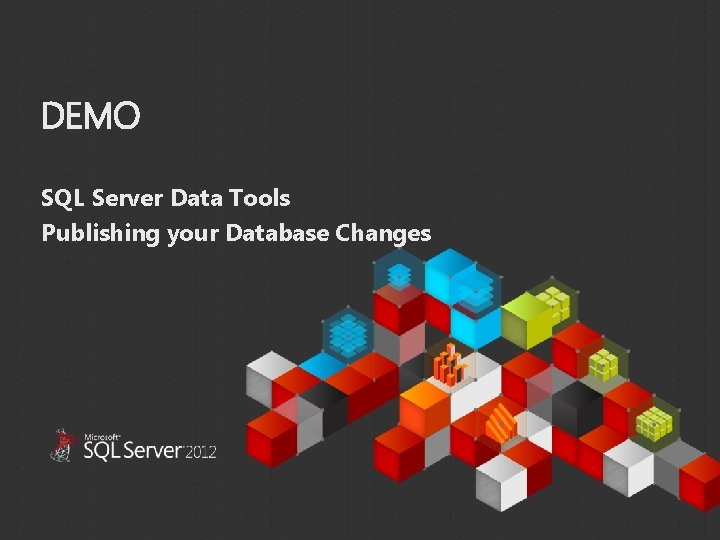 DEMO SQL Server Data Tools Publishing your Database Changes This document has been prepared