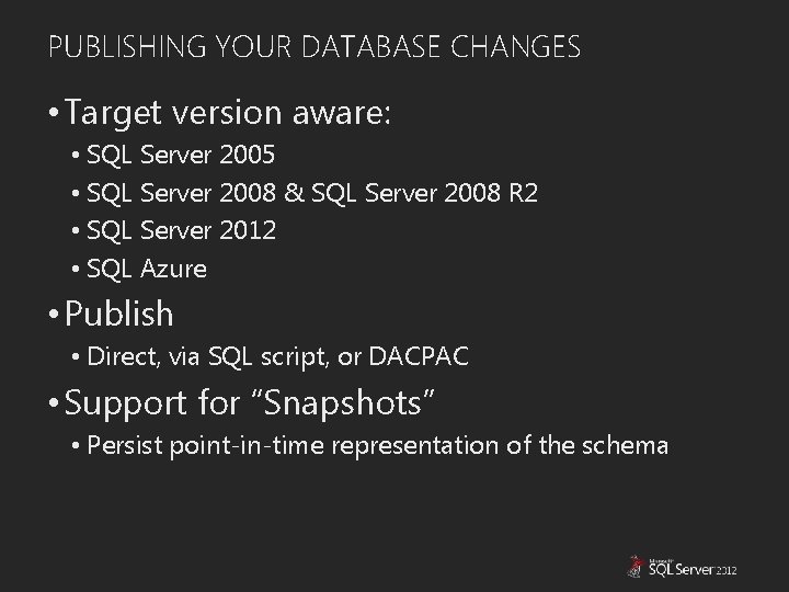 PUBLISHING YOUR DATABASE CHANGES • Target version aware: • SQL Server 2005 • SQL