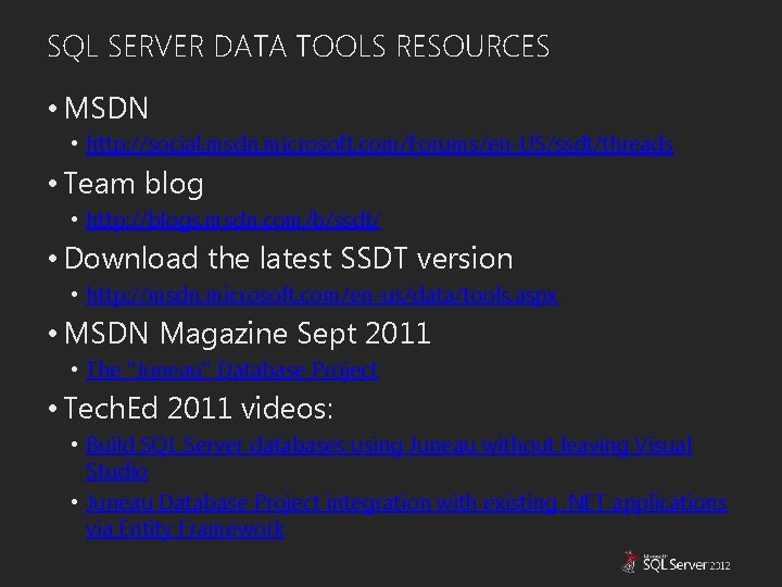 SQL SERVER DATA TOOLS RESOURCES • MSDN • http: //social. msdn. microsoft. com/Forums/en-US/ssdt/threads •