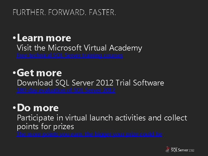 FURTHER. FORWARD. FASTER. • Learn more Visit the Microsoft Virtual Academy Free technical SQL