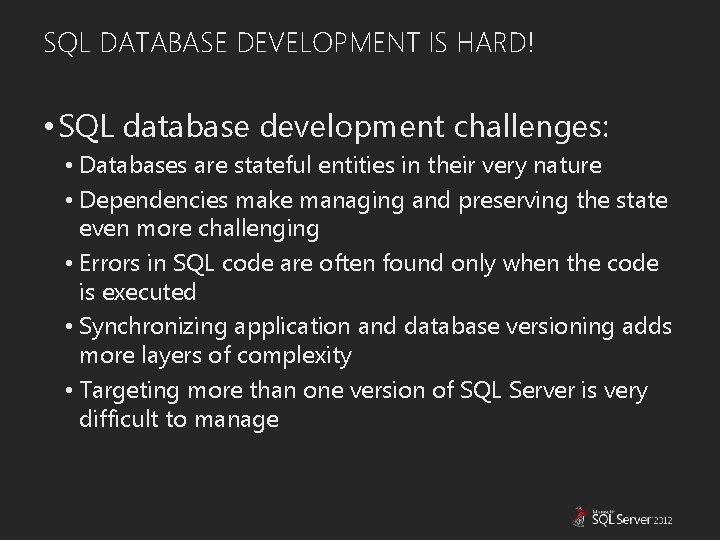 SQL DATABASE DEVELOPMENT IS HARD! • SQL database development challenges: • Databases are stateful