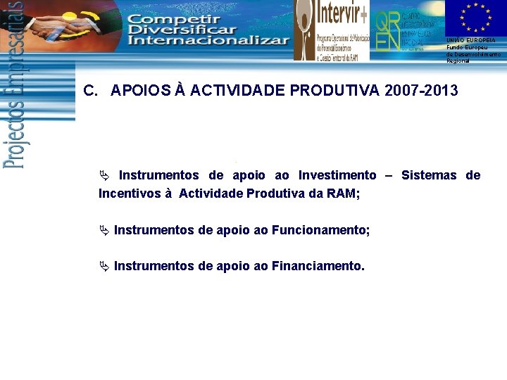 UNIÃO EUROPEIA Fundo Europeu de Desenvolvimento Regional C. APOIOS À ACTIVIDADE PRODUTIVA 2007 -2013