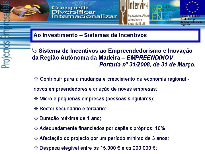 UNIÃO EUROPEIA Fundo Europeu de Desenvolvimento Regional Ao Investimento – Sistemas de Incentivos Ä