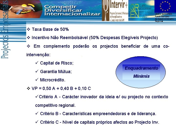 UNIÃO EUROPEIA Fundo Europeu de Desenvolvimento Regional v Taxa Base de 50% v Incentivo