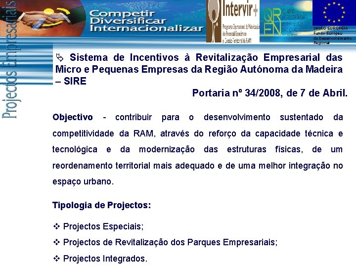 UNIÃO EUROPEIA Fundo Europeu de Desenvolvimento Regional Ä Sistema de Incentivos à Revitalização Empresarial