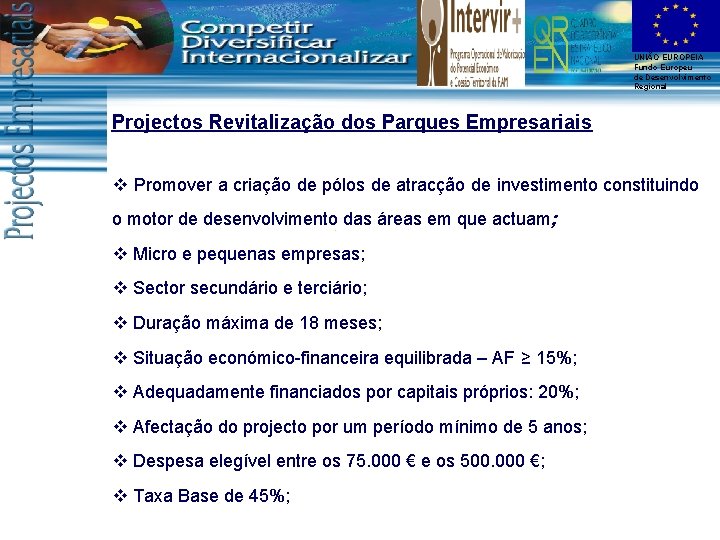 UNIÃO EUROPEIA Fundo Europeu de Desenvolvimento Regional Projectos Revitalização dos Parques Empresariais v Promover