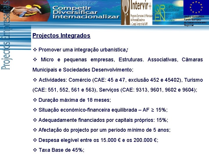 UNIÃO EUROPEIA Fundo Europeu de Desenvolvimento Regional Projectos Integrados v Promover uma integração urbanística;