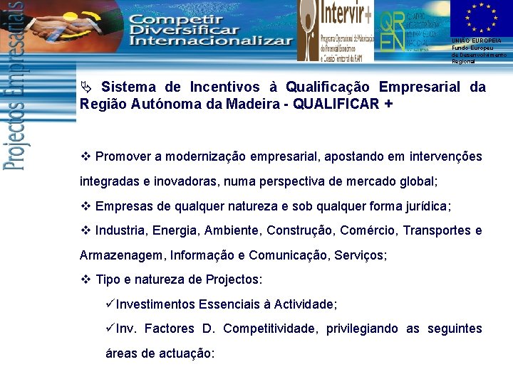 UNIÃO EUROPEIA Fundo Europeu de Desenvolvimento Regional Ä Sistema de Incentivos à Qualificação Empresarial