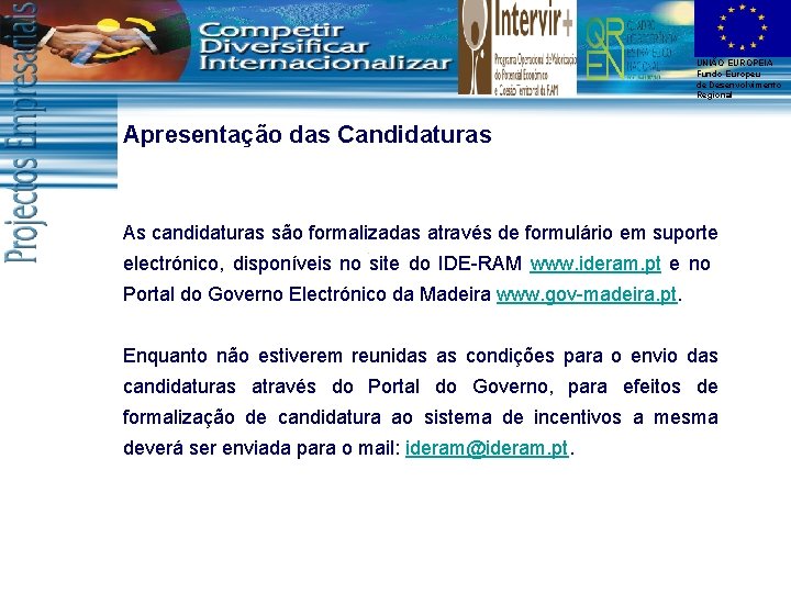 UNIÃO EUROPEIA Fundo Europeu de Desenvolvimento Regional Apresentação das Candidaturas As candidaturas são formalizadas