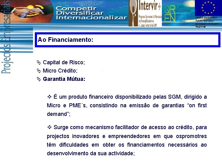 UNIÃO EUROPEIA Fundo Europeu de Desenvolvimento Regional Ao Financiamento: Ä Capital de Risco; Ä