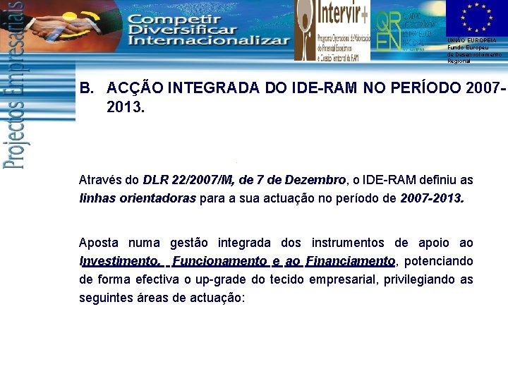 UNIÃO EUROPEIA Fundo Europeu de Desenvolvimento Regional B. ACÇÃO INTEGRADA DO IDE-RAM NO PERÍODO