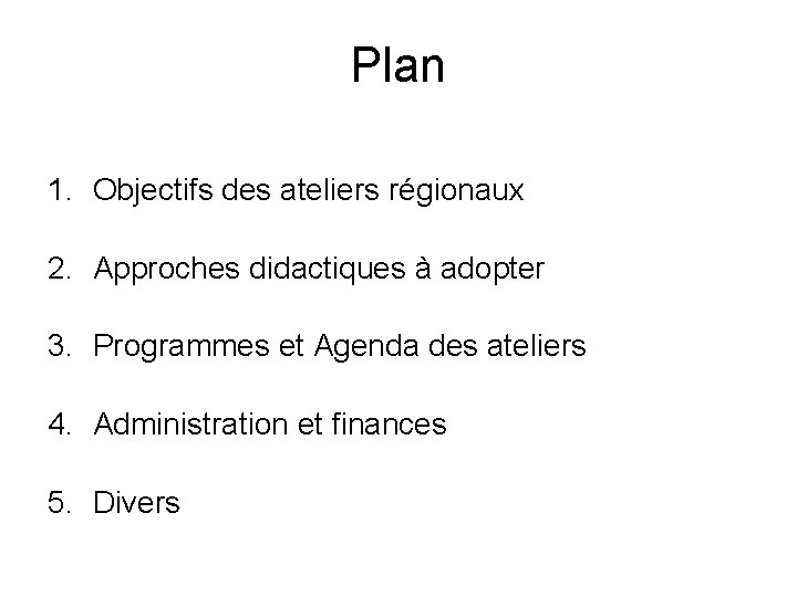 Plan 1. Objectifs des ateliers régionaux 2. Approches didactiques à adopter 3. Programmes et