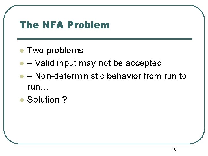 The NFA Problem l l Two problems – Valid input may not be accepted