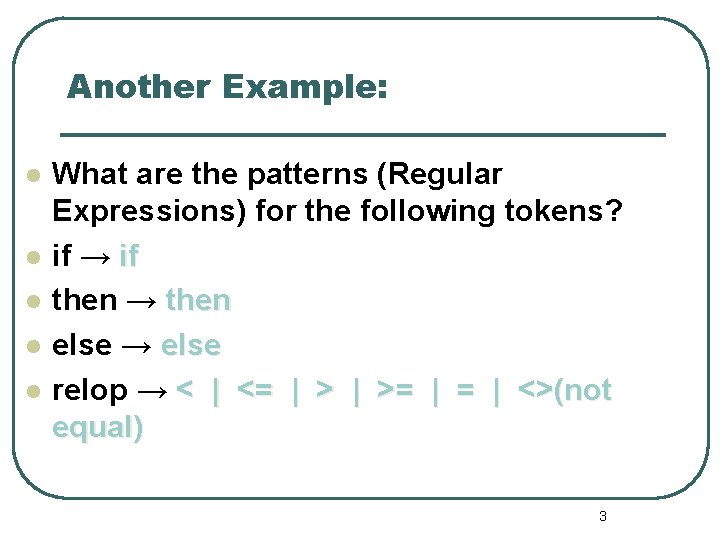 Another Example: l l l What are the patterns (Regular Expressions) for the following