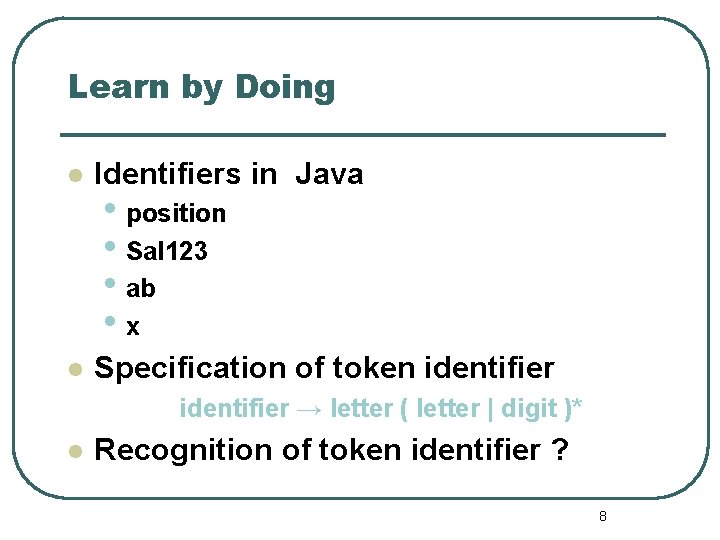 Learn by Doing l Identifiers in Java l Specification of token identifier • position