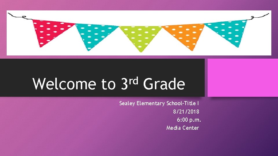 Welcome to rd 3 Grade Sealey Elementary School-Title I 8/21/2018 6: 00 p. m.
