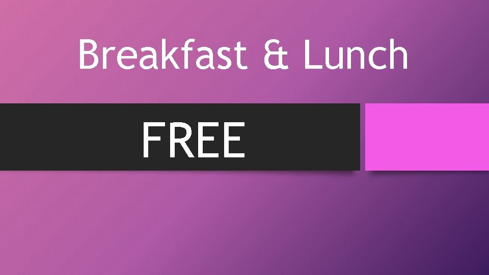 Breakfast & Lunch FREE 