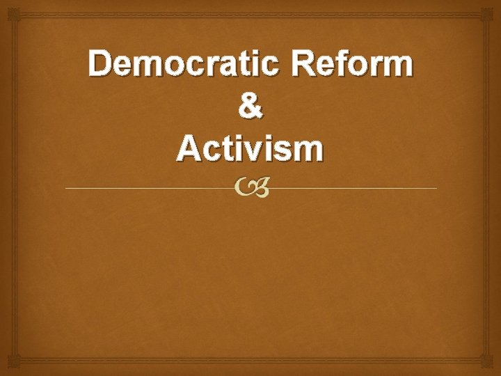 Democratic Reform & Activism 