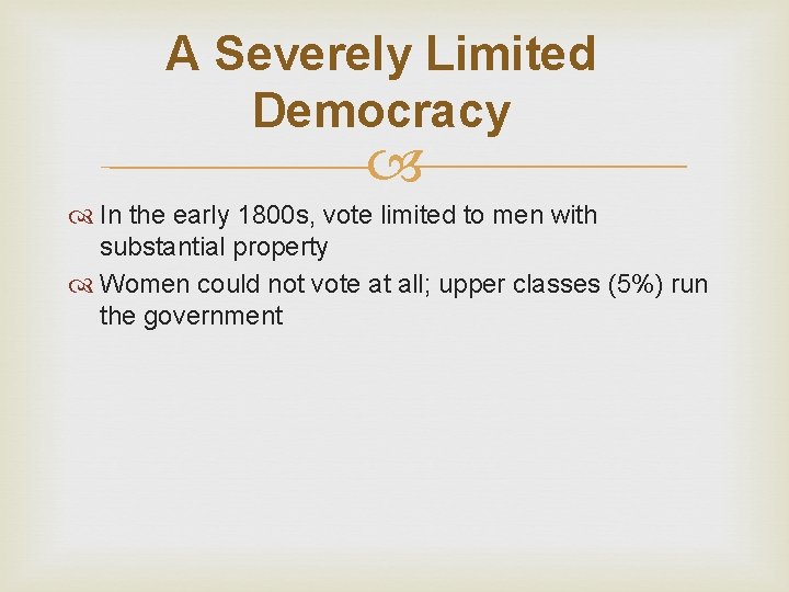 A Severely Limited Democracy In the early 1800 s, vote limited to men with