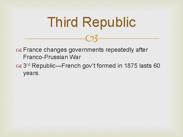 Third Republic France changes governments repeatedly after Franco-Prussian War 3 rd Republic—French gov’t formed