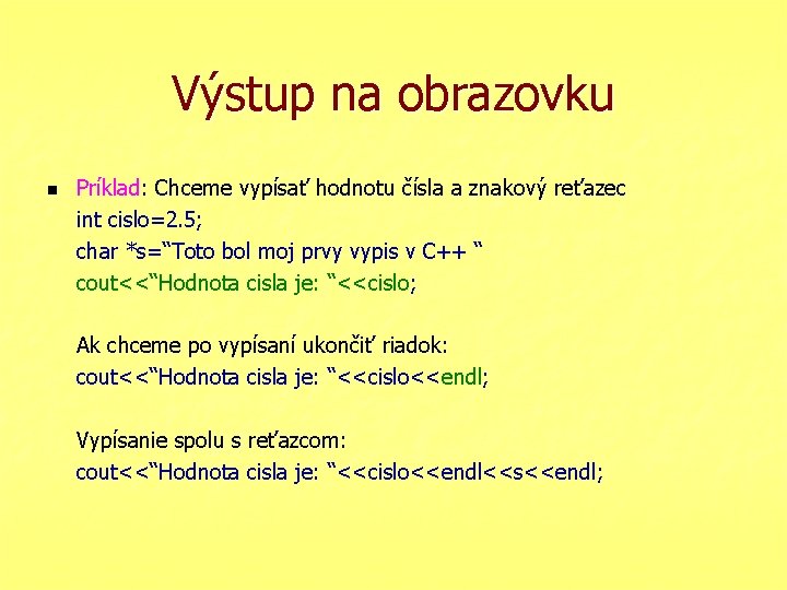 Výstup na obrazovku n Príklad: Chceme vypísať hodnotu čísla a znakový reťazec int cislo=2.