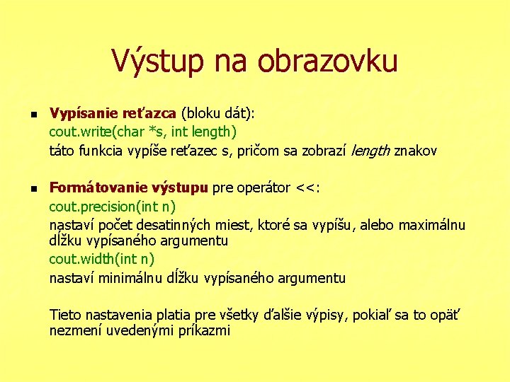 Výstup na obrazovku n n Vypísanie reťazca (bloku dát): cout. write(char *s, int length)